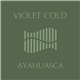 Violet Cold - Ayahuasca